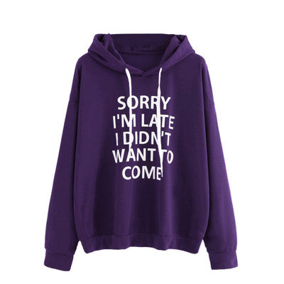 "Sorry I'm Late I didn't want to come" Hooded sweatshirt - B.Y.U.S. Apparel and More