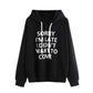 "Sorry I'm Late I didn't want to come" Hooded sweatshirt - B.Y.U.S. Apparel and More