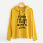 "Sorry I'm Late I didn't want to come" Hooded sweatshirt - B.Y.U.S. Apparel and More