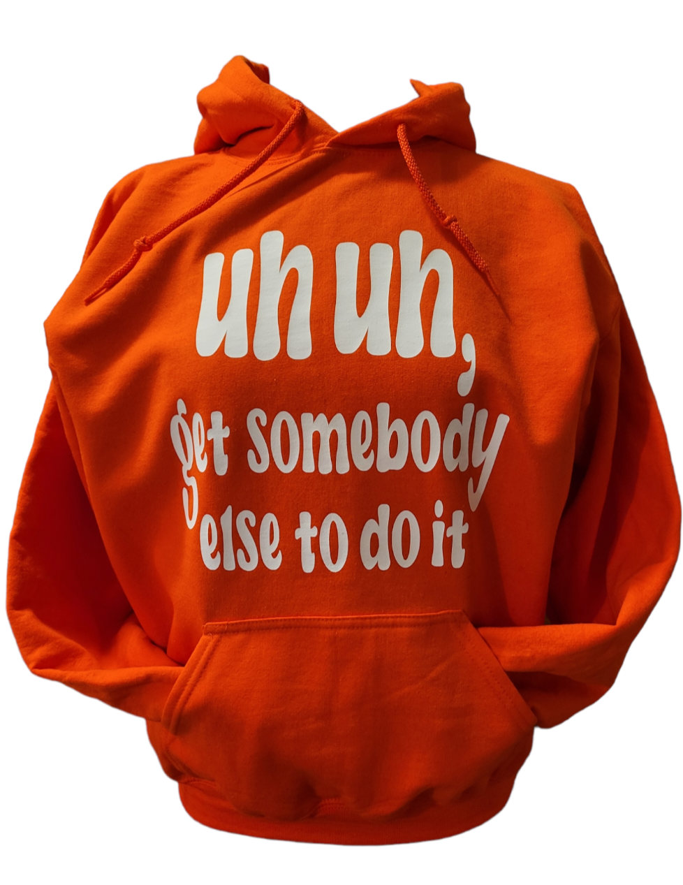 "UH UH Get somebody else to do it" Hoodie - B.Y.U.S. Apparel and More