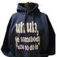 "UH UH Get somebody else to do it" Hoodie - B.Y.U.S. Apparel and More